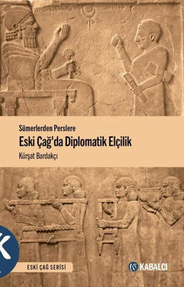 Sümerlerden Perslere Eski Çağda Diplomatik Elçilik resmi