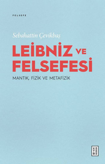 Leibniz ve Felsefesi - Mantık, Fizik ve Metafizik resmi