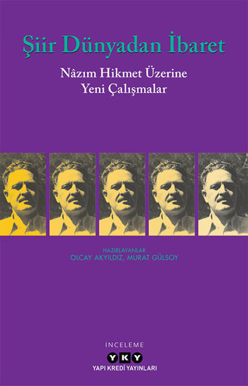 Şiir Dünyadan İbaret - Nâzım Hikmet Üzerine Yeni Çalışmalar resmi