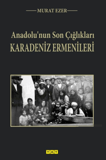 Anadolu’nun Son Çığlıkları - Karadeniz Ermenileri resmi