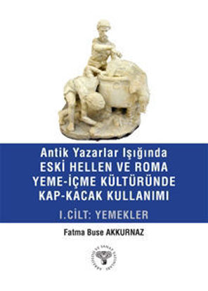Antik Yazarlar Işığında Eski Hellen ve Roma Yeme-İçme Kültüründe Kap-Kaçak Kullanımı resmi