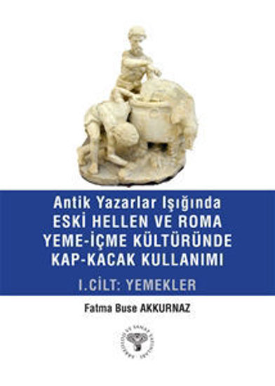 Antik Yazarlar Işığında Eski Hellen ve Roma Yeme-İçme Kültüründe Kap-Kaçak Kullanımı resmi