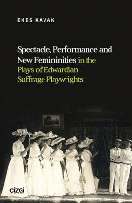 Spectacle, Performance and New Femininities in the Plays of Edwardian Suffrage Playwrights resmi