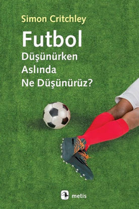 FUTBOL DÜŞÜNÜRKEN ASLINDA NE DÜŞÜNÜRÜZ ? resmi
