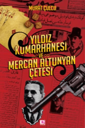 Yıldız Kumarhanesi ve Mercan Altunyan Çetesi resmi