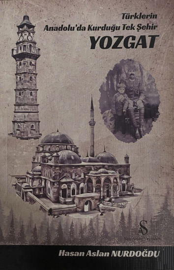 Türklerin Anadolu’da Kurduğu Tek Şehir Yozgat resmi