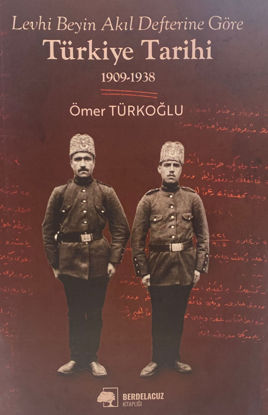 Levhi Beyin Akıl Defterine Göre Türkiye Tarihi 1909-1938 resmi