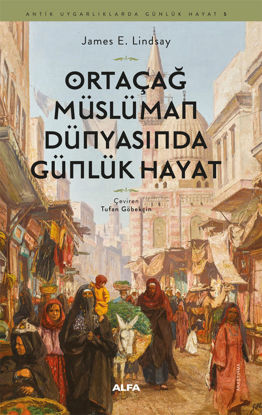 Ortaçağ Müslüman Dünyasında Günlük Hayat resmi