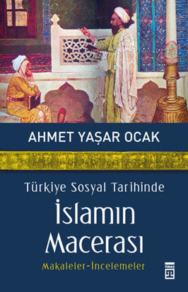 Türkiye Sosyal Tarihinde İslamın Macerası resmi