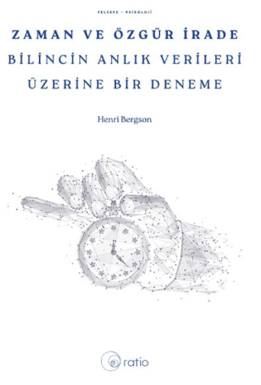 Zaman ve Özgür İrade Bilincin Anlık Verileri Üzerine Bir Deneme resmi