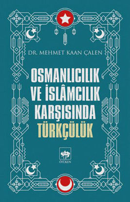 Osmanlıcılık ve İslamcılık Karşısında Türkçülük resmi