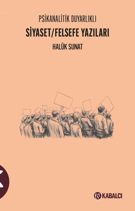 Psikanalitik Duyarlıklı Siyaset - Felsefe Yazıları resmi
