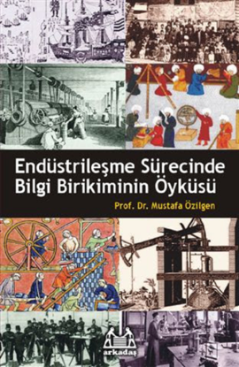 Endüstrileşme Sürecinde Bilgi Birikiminin Öyküsü resmi