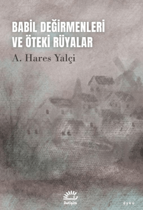 Babil Değirmenleri ve Öteki Rüyalar resmi