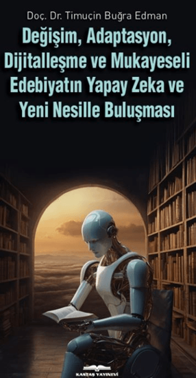 Değişim, Adaptasyon, Dijitalleşme ve Mukayeseli Edebiyatın Yapay Zeka ve Yeni Nesille Buluşması resmi