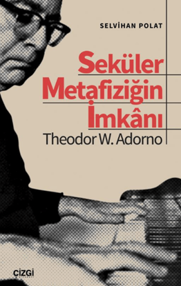 Seküler Metafiziğin İmkanı Theodor W. Adorno resmi