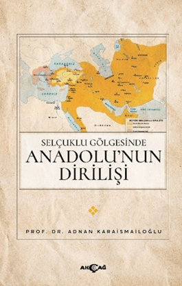 Selçuklu Gölgesinde Anadolu’nun Dirilişi resmi