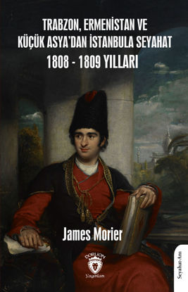 Trabzon,Ermenistan ve Küçük Asya’dan İstanbula Seyahat 1808 - 1809 Yılları resmi