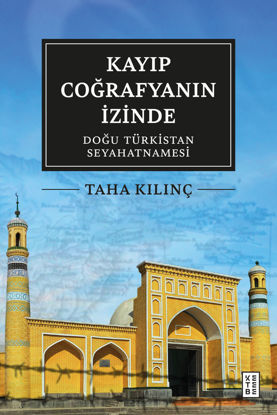 Kayıp Coğrafyanın İzinde - Doğu Türkistan Seyahatnamesi resmi