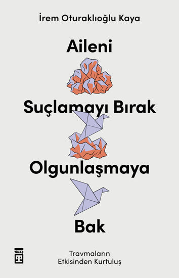 Aileni Suçlamayı Bırak Olgunlaşmaya Bak resmi
