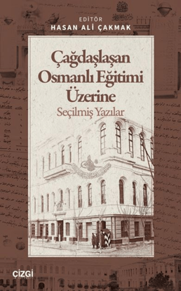 Çağdaşlaşan Osmanlı Eğitimi Üzerine Seçilmiş Yazılar resmi