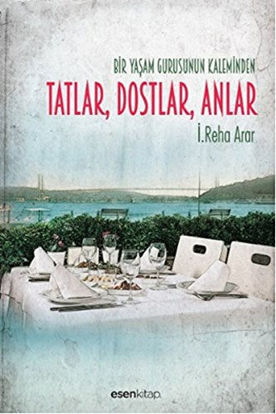 Bir Yaşam Gurusunun Kaleminden Tatlar, Dostlar, Anlar resmi