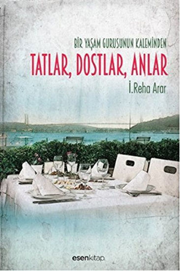 Bir Yaşam Gurusunun Kaleminden Tatlar, Dostlar, Anlar resmi