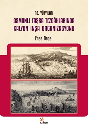 18. Yüzyılda Osmanlı Taşra Tezgahlarında Kalyon İnşa Organizasyonu resmi