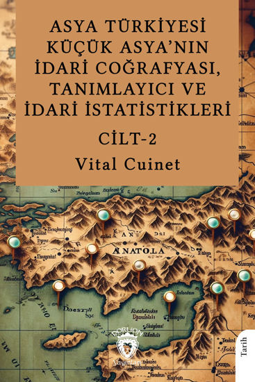 Asya Türkiyesi Küçük Asya’nın İdari Coğrafyası, Tanımlayıcı ve İdari İstatistikleri Cilt 2 resmi