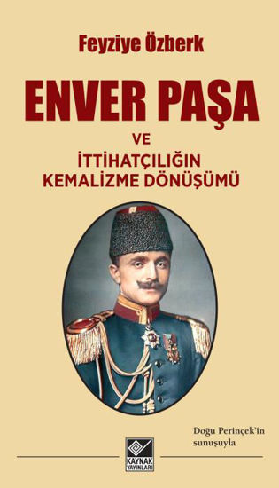 Enver Paşa Ve İttihatçılığın Kemalizme Dönüşümü resmi