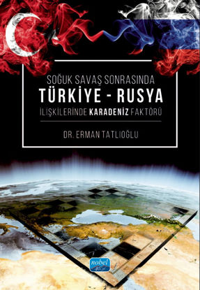 Soğuk Savaş Sonrasında Türkiye-Rusya İlişkilerinde Karadeniz Faktörü resmi