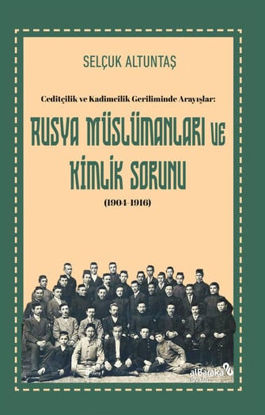 Ceditçilik ve Kadimcilik Geriliminde Arayışlar - Rusya Müslümanları ve Kimlik Sorunu (1904-1916) resmi