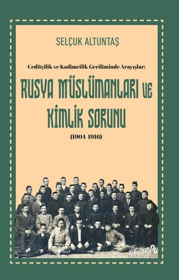 Ceditçilik ve Kadimcilik Geriliminde Arayışlar - Rusya Müslümanları ve Kimlik Sorunu (1904-1916) resmi
