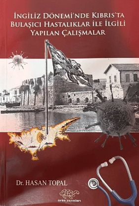 İngiliz Dönemi'nde Kıbrıs'ta Bulaşıcı Hastalıklar ile İlgili Yapılan Çalışmalar resmi