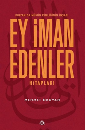 Kur'an'da Mümin Kimliğinin İnşası - Ey İman Edenler Hitapları resmi