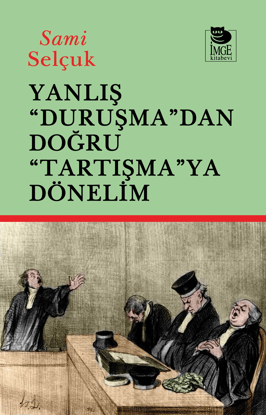 Yanlış "Duruşma"dan Doğru "Tartışmaya" Dönelim resmi