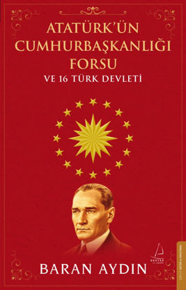 Atatürk’ün Cumhurbaşkanlığı Forsu ve 16 Türk Devleti resmi
