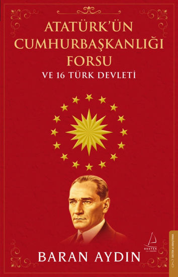 Atatürk’ün Cumhurbaşkanlığı Forsu ve 16 Türk Devleti resmi