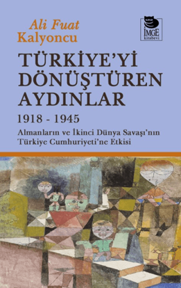 Türkiye'yi Dönüştüren Aydınlar 1918-1945 resmi
