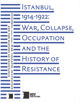 Istanbul, 1914-1922: War, Collapse, Occupation and The History of Resistance resmi