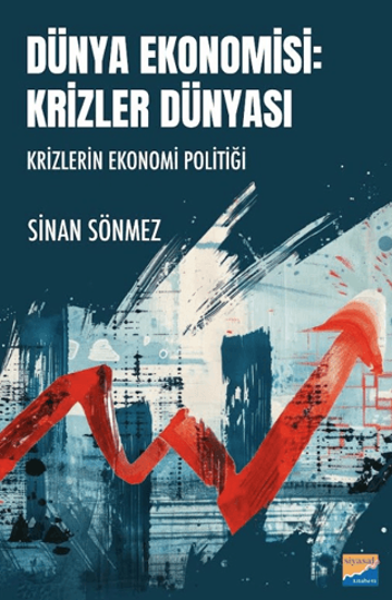 Dünya Ekonomisi - Krizler Dünyası - Krizlerin Ekonomi Politiği resmi