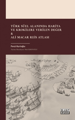 Türk Süel Alanında Harita ve Krokilere Verilen Değer & Ali Macar Reis Atlası resmi