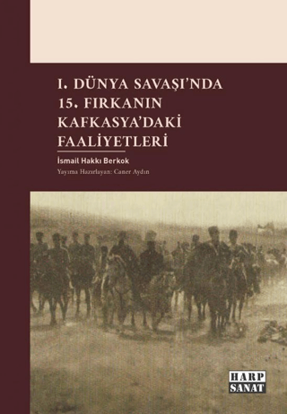 I. Dünya Savaşı'nda 15. Fırkanın Kafkasya'daki Faaliyetleri resmi