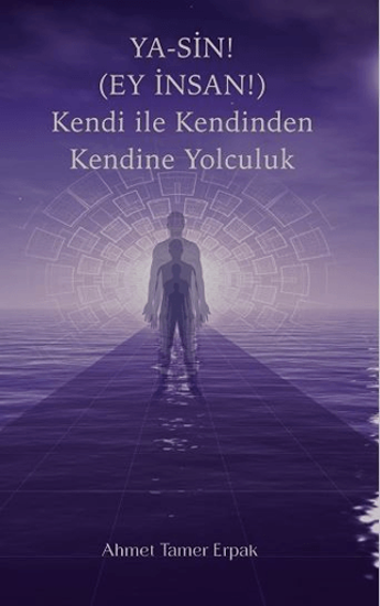 Ya-Sin (Ey İnsan!) Kendi ile Kendinden Kendine Yolculuk resmi