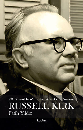 20. Yüzyılda Muhafazakar Aklın Mimarı - Russell Kirk resmi