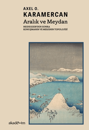 Aralık ve Meydan - Heidegger’den Sonra Konuşmanın ve Mekanın Topolojisi resmi
