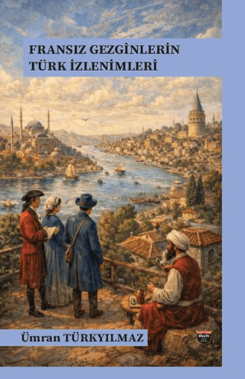 Fransız Gezginlerin Türk İzlenimleri resmi