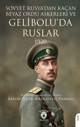 Sovyet Rusya’dan Kaçan Beyaz Ordu Askerleri Ve Gelibolu’da Ruslar 1920 resmi