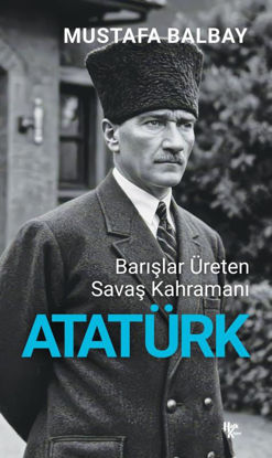 Barışlar Üreten Savaş Kahramanı Atatürk resmi