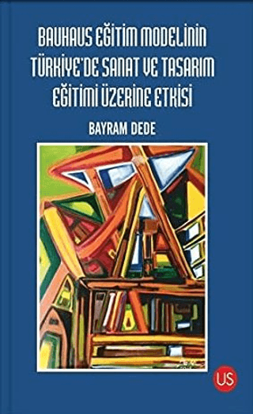 Bauhaus Eğitim Modelinin Türkiye'de Sanat ve Tasarım Eğitimi Üzerine Etkisi resmi
